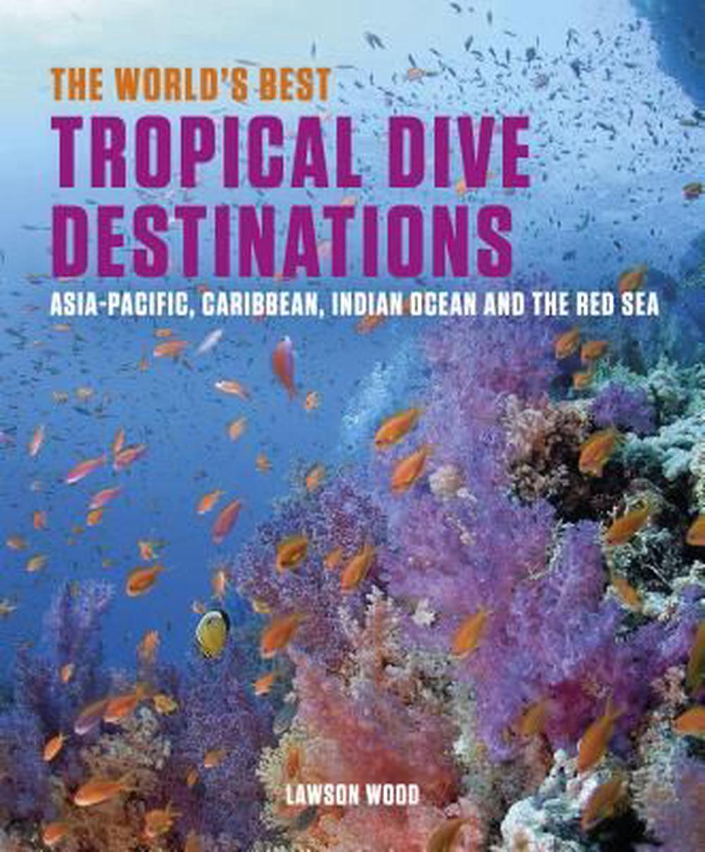 World's Best Tropical Dive Destinations, 9781909612662