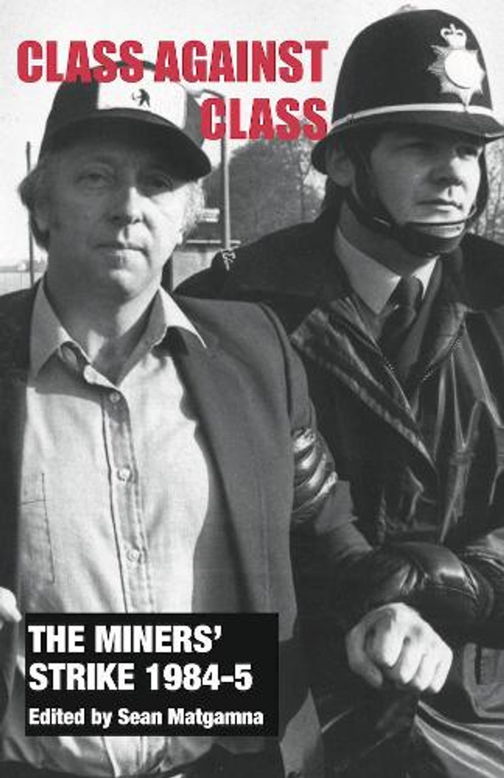 The Miners' Strike 1984-5: Class Against Class by Sean Matgamna - ISBN: 9781909639263