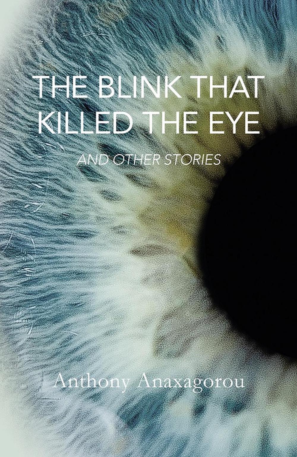 The Blink That Killed The Eye by Anthony Anaxagorou - ISBN: 9781909762046