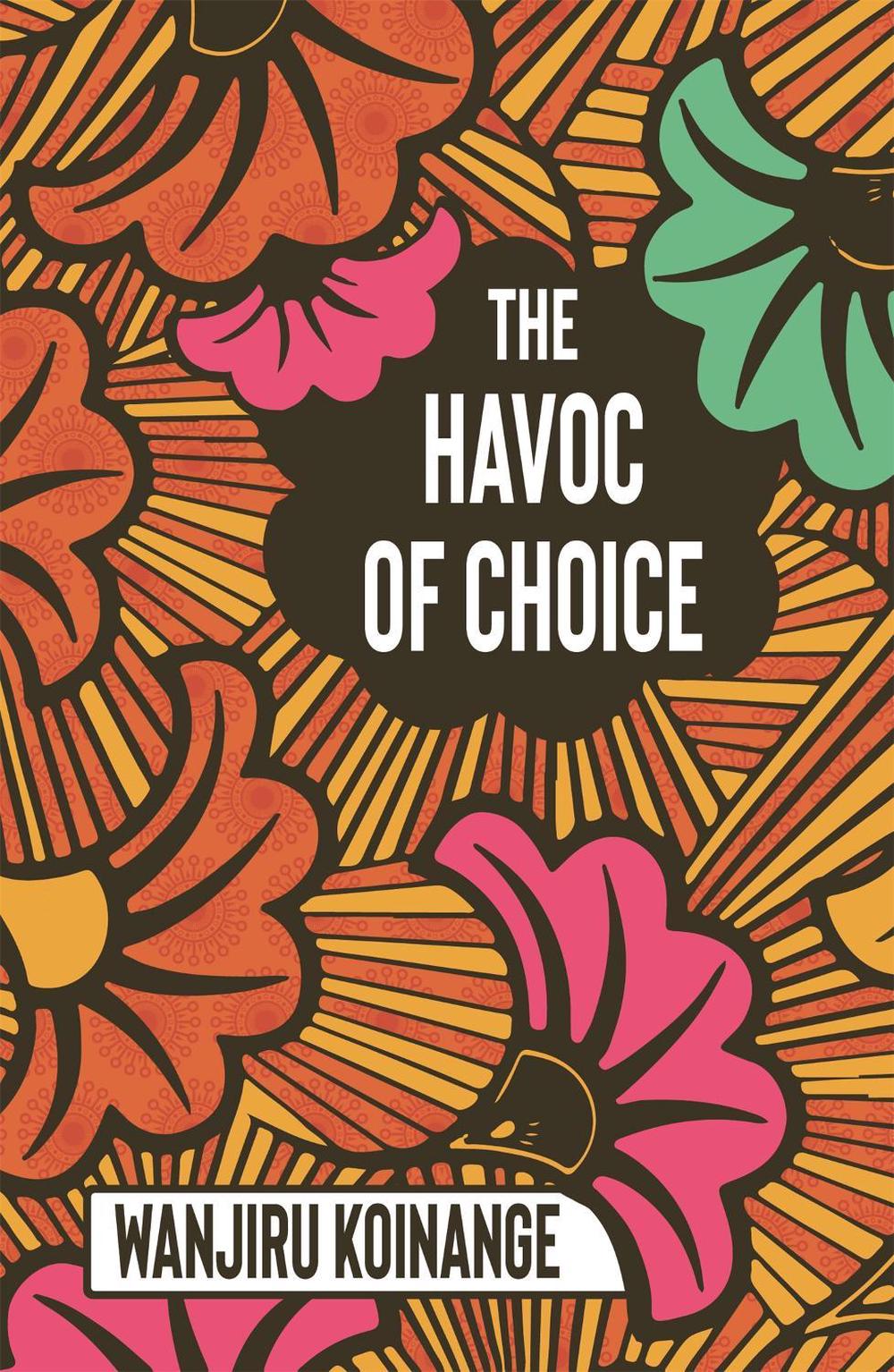 The Havoc of Choice by Wanjiru Koinange - ISBN: 9781909762831