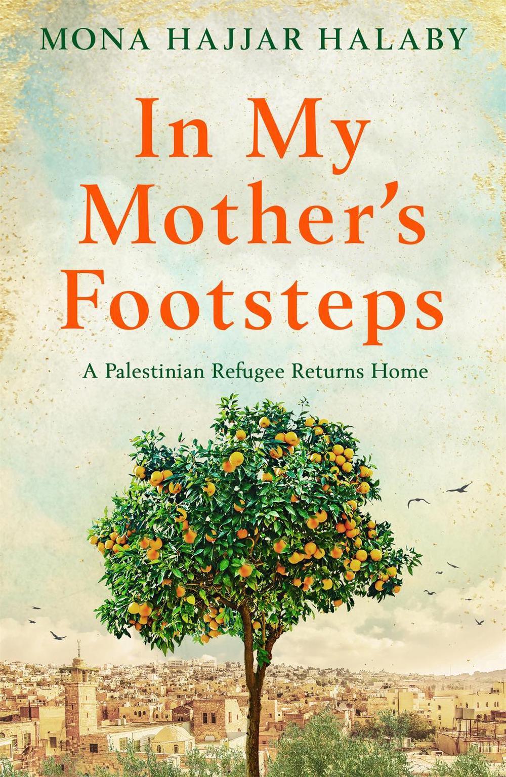 In My Mother's Footsteps by Mona Hajjar Halaby - ISBN: 9781909770645