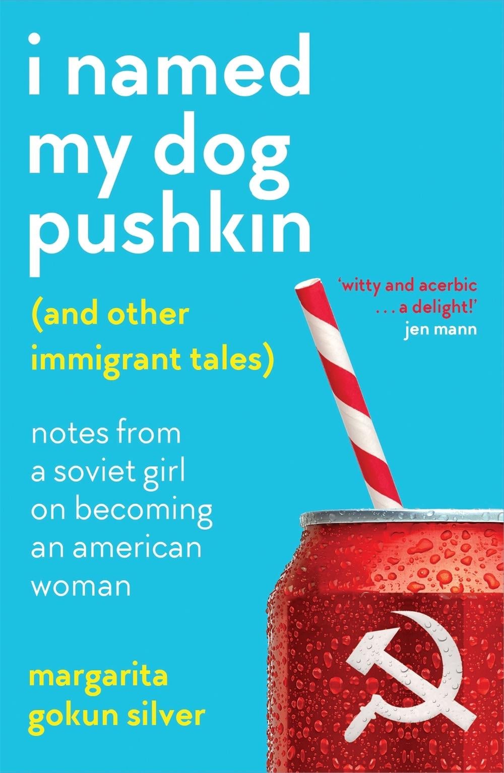 I Named My Dog Pushkin (And Other Immigrant Tales) by Margarita Gokun Silver - ISBN: 9781909770669