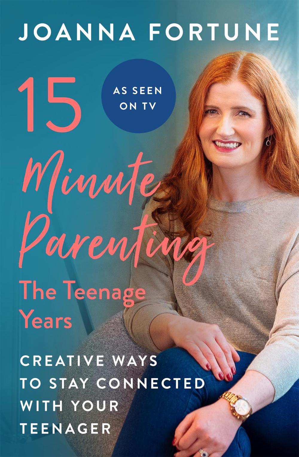15-Minute Parenting: The Teenage Years by Joanna Fortune - ISBN: 9781909770812