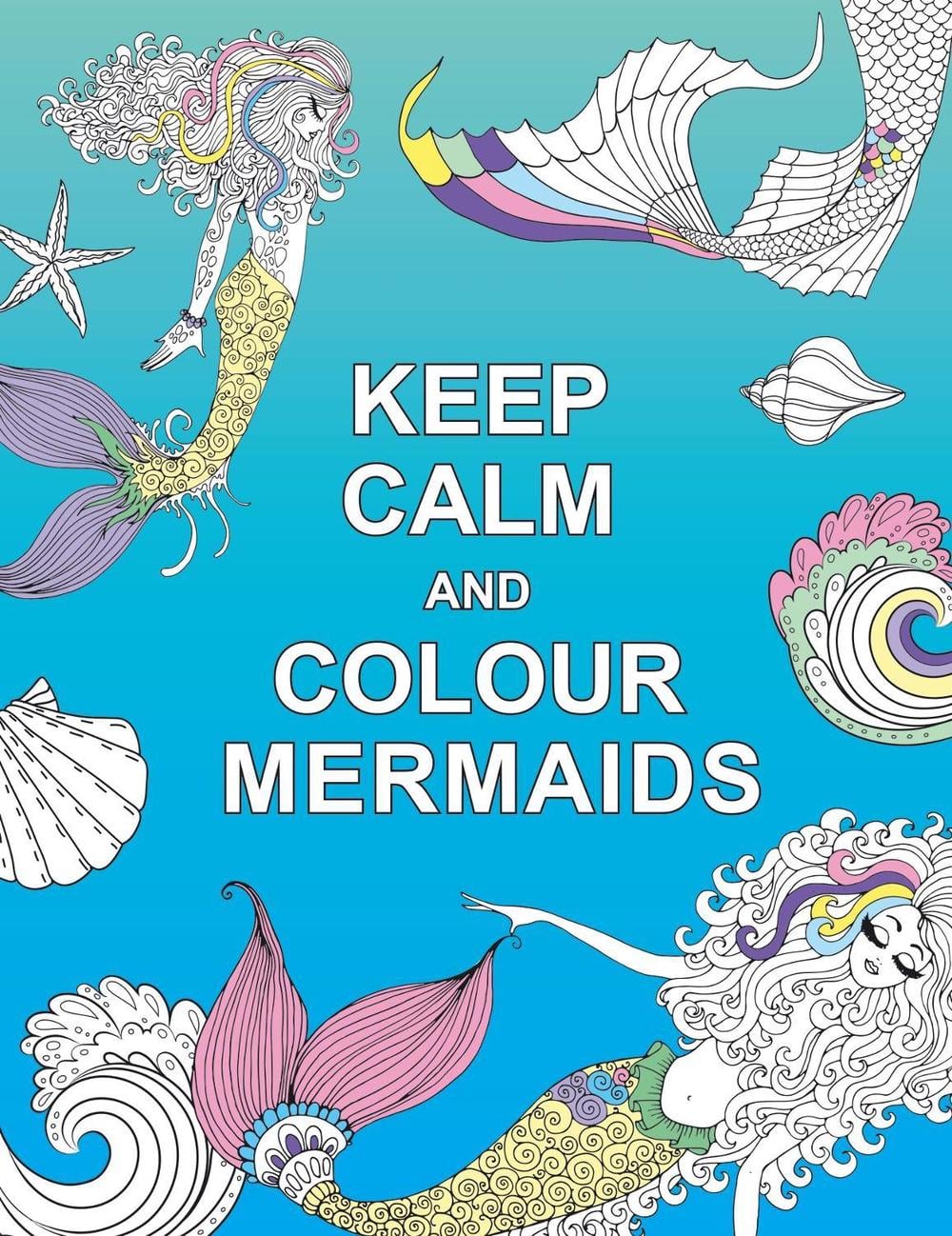 Keep Calm and Colour Mermaids - ISBN: 9781909865266