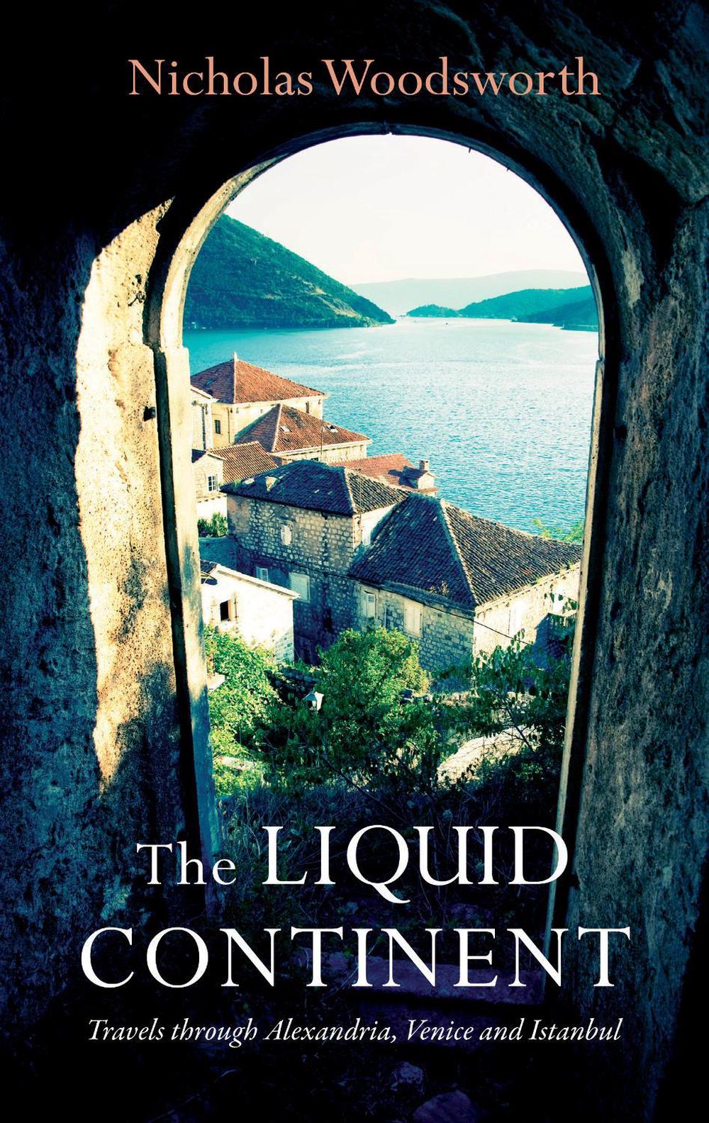 The Liquid Continent by Nicholas Woodsworth - ISBN: 9781909961067