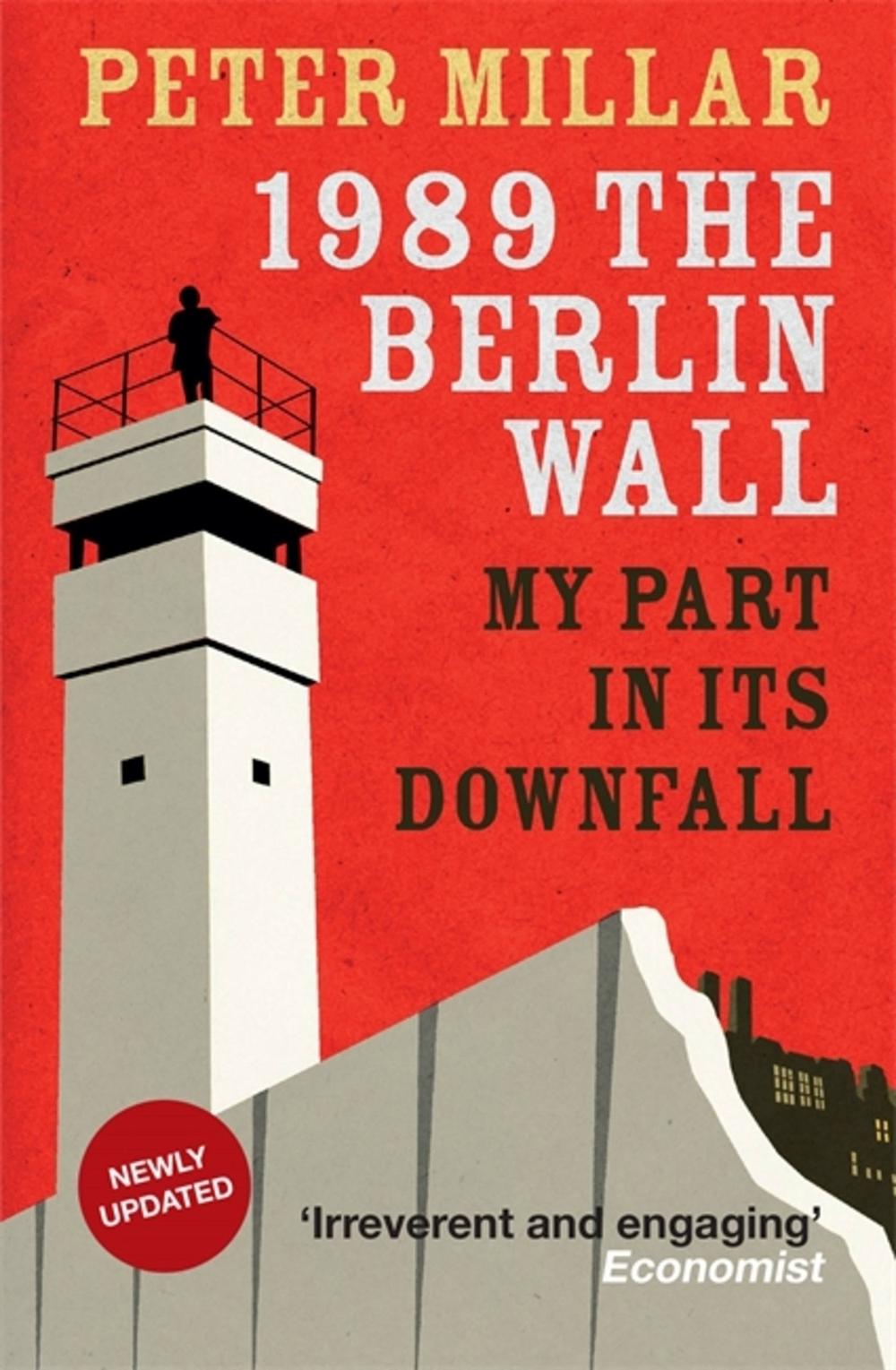 1989 the Berlin Wall by Peter Millar - ISBN: 9781910050262