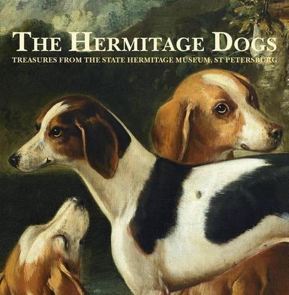 The Hermitage Dogs - Treasures from the State Hermitage Museum, St Petersburg, 9781910065679
