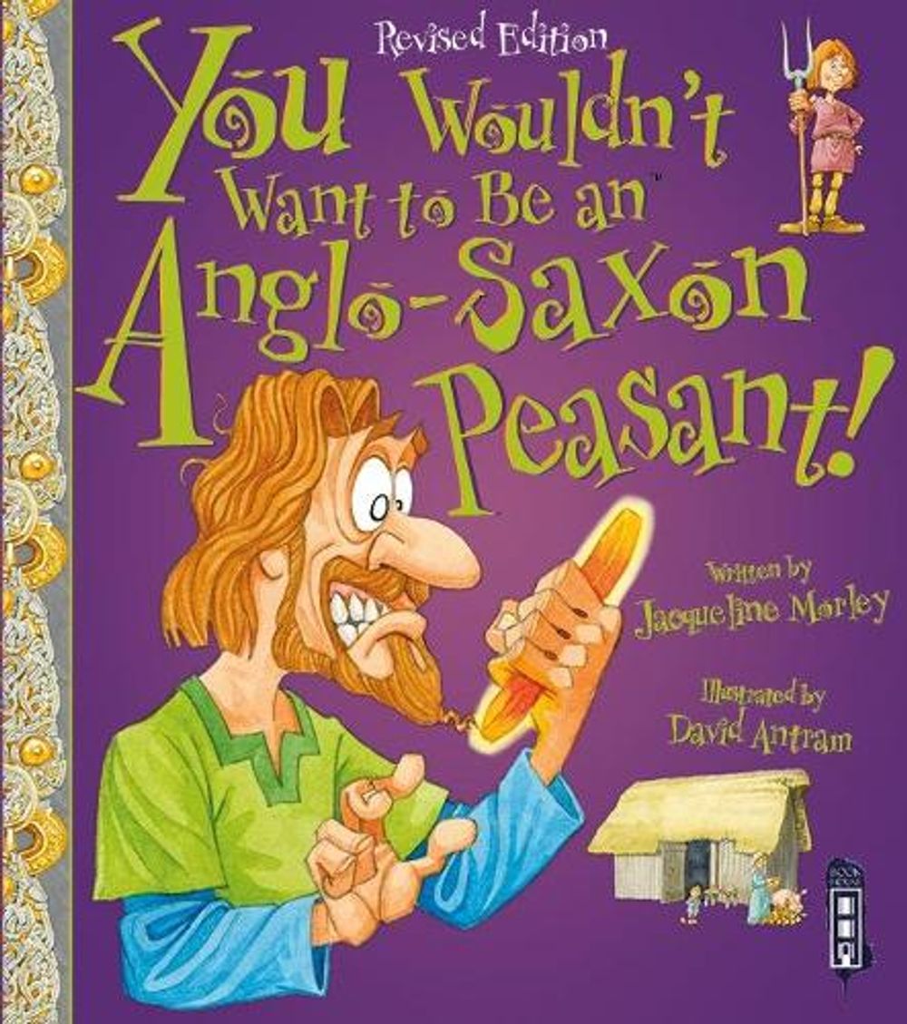 You Wouldn't Want To Be An Anglo-Saxon Peasant! by Jacqueline Morley - ISBN: 9781910184967