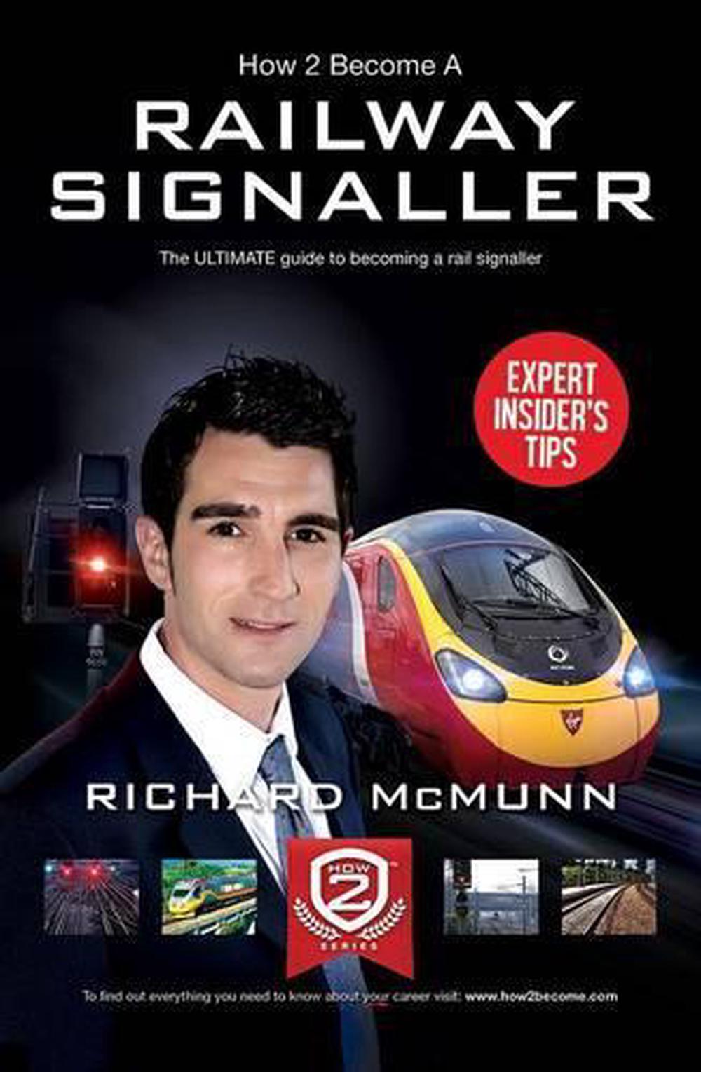 How to Become a Railway Signaller: The Ultimate Guide to Becoming a Signaller by Richard McMunn - ISBN: 9781910202302