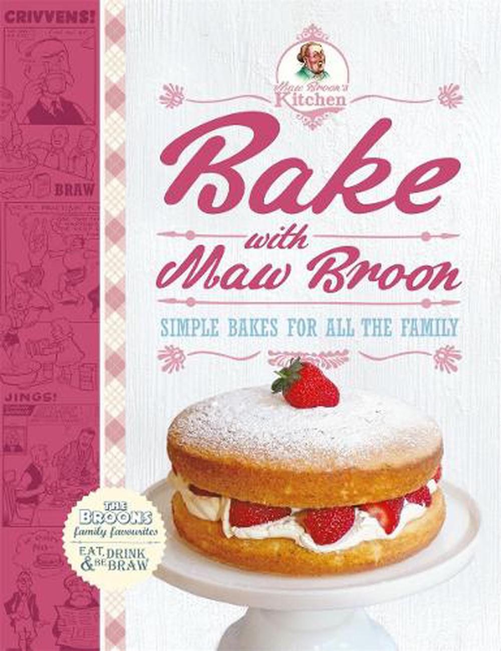 Bake With Maw Broon - My Favourite Recipes for All the Family by The ...