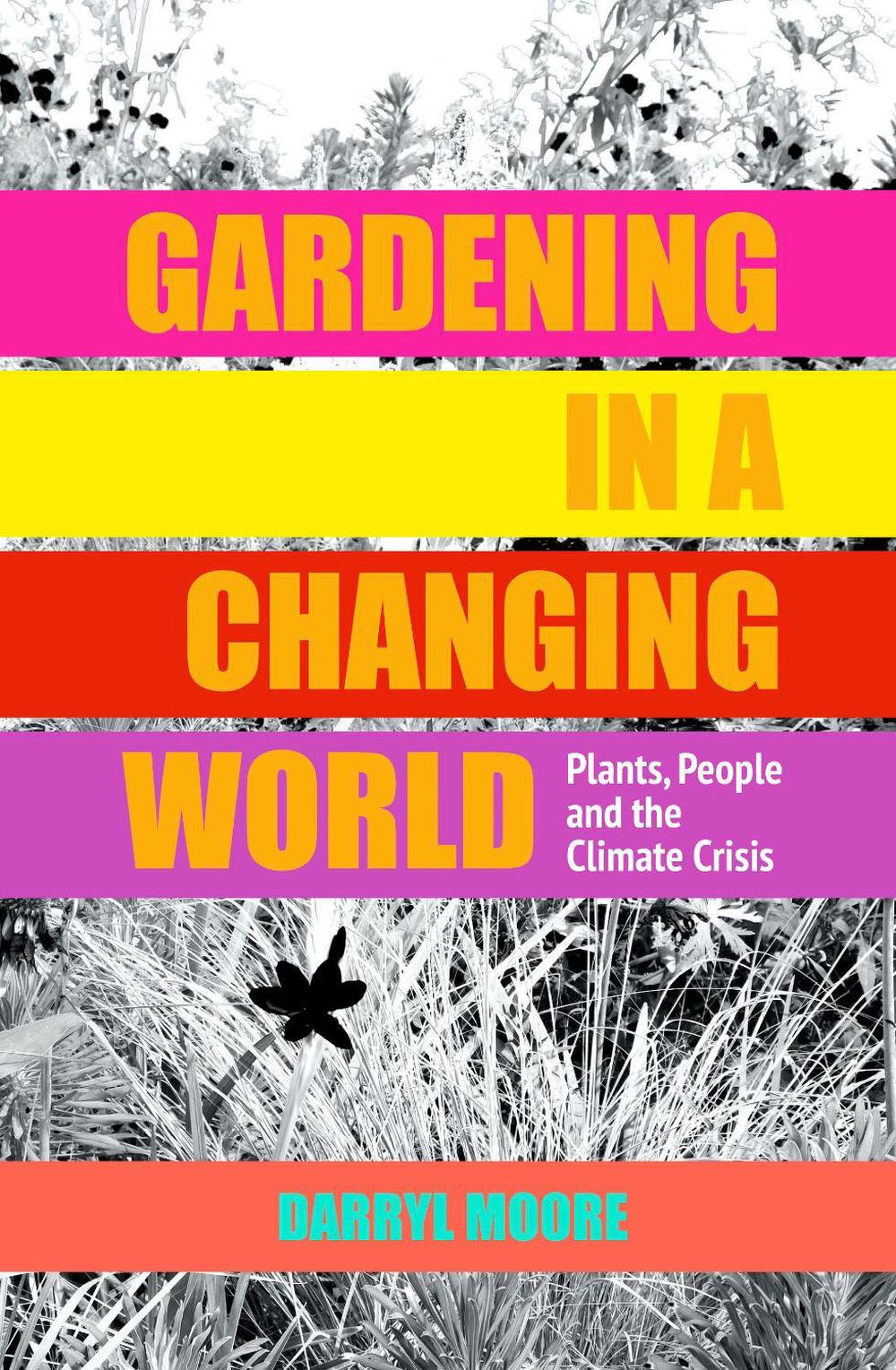 Gardening in a Changing World by Darryl Moore - ISBN: 9781910258286