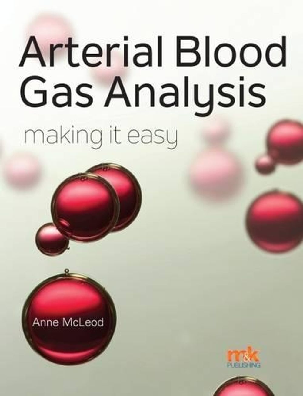 Arterial Blood Gas Analysis - Making it Easy by Anne McLeod - ISBN: 9781910451052