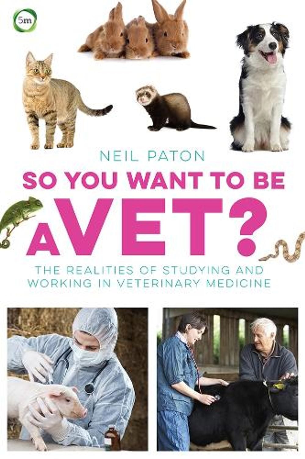 So You Want to Be a Vet by Neil Paton - ISBN: 9781910455081