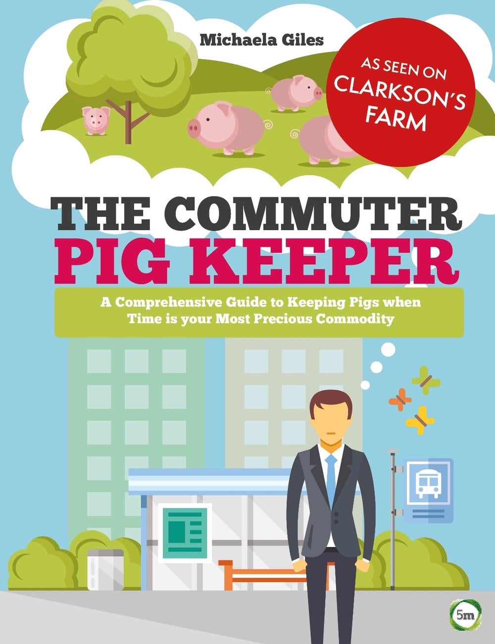 The Commuter Pig Keeper by Michaela Giles - ISBN: 9781910455531