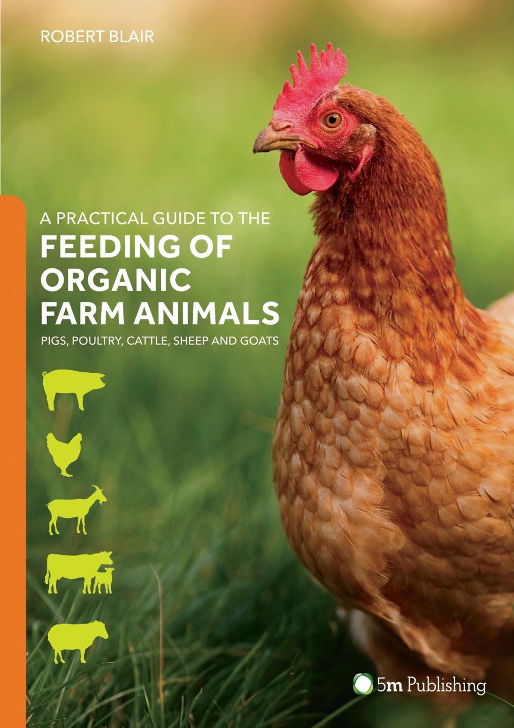 A Practical Guide to the Feeding of Organic Farm Animals, 9781910455708