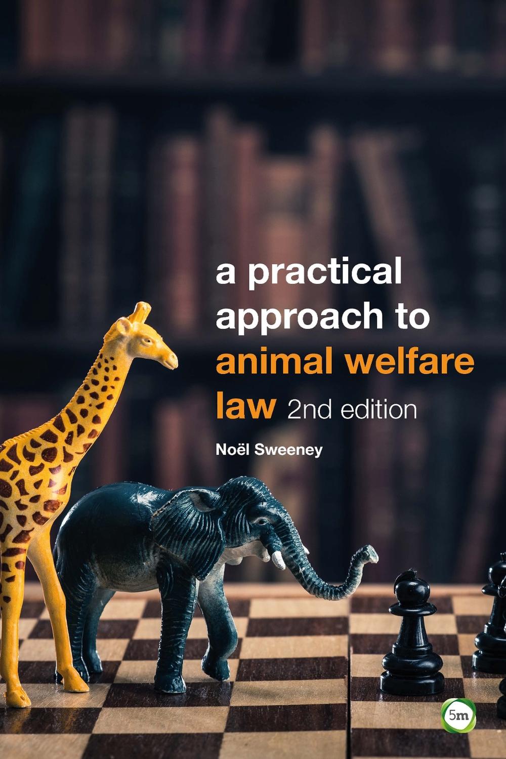 A Practical Approach to Animal Welfare Law by Noel Sweeney - ISBN: 9781910455807