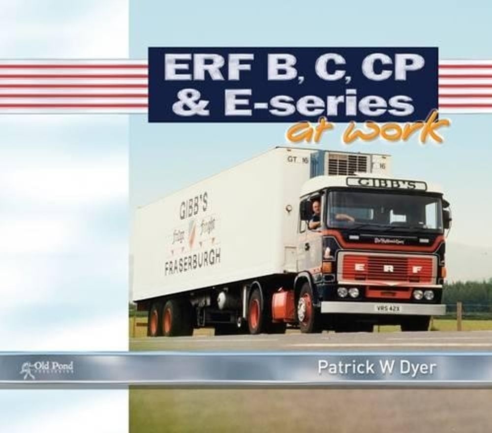 ERF B C, CP & E-Series at Work by Patrick Dyer - ISBN: 9781910456101