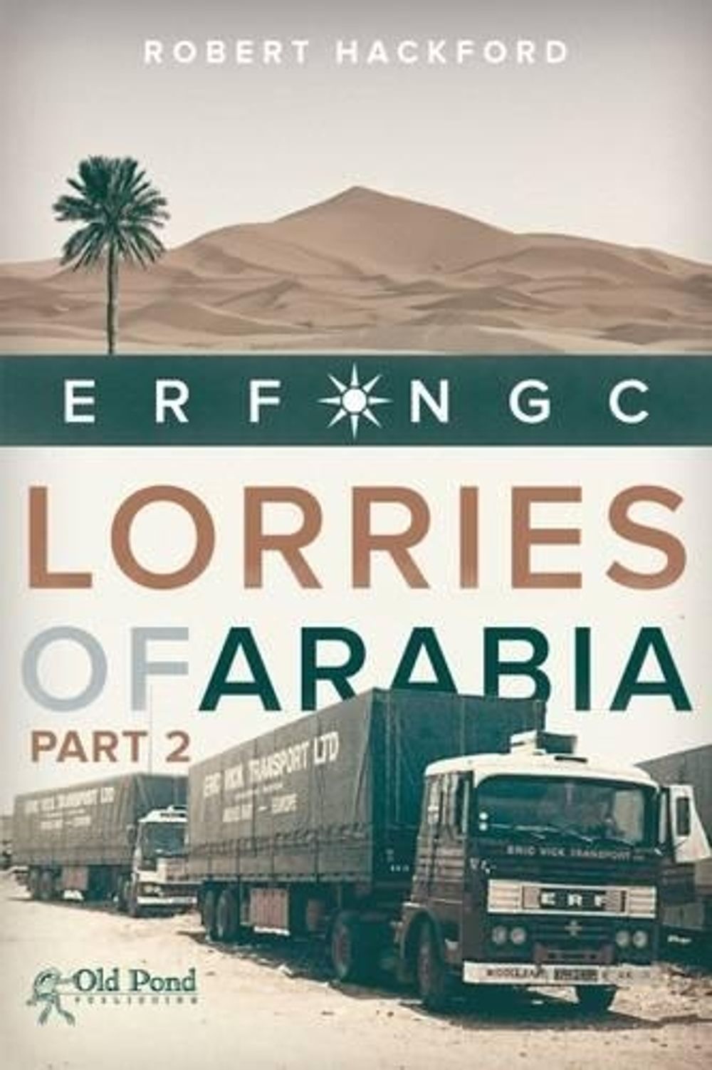 The Lorries of Arabia 2 by Robert Hackford - ISBN: 9781910456217