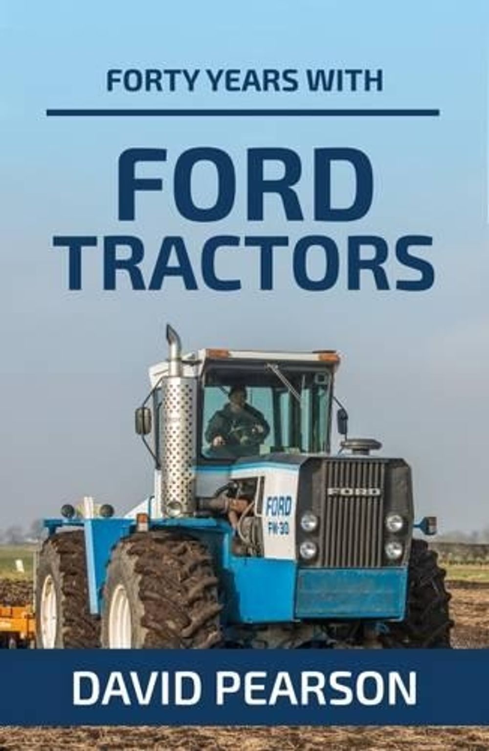 Forty Years with Ford Tractors by David Pearson - ISBN: 9781910456590