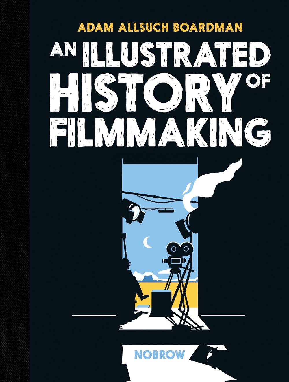 An Illustrated History of Filmmaking, 9781910620564