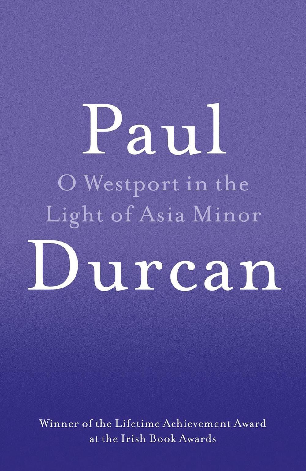 O Westport In The Light Of Asia Minor by Paul Durcan - ISBN: 9781910701102