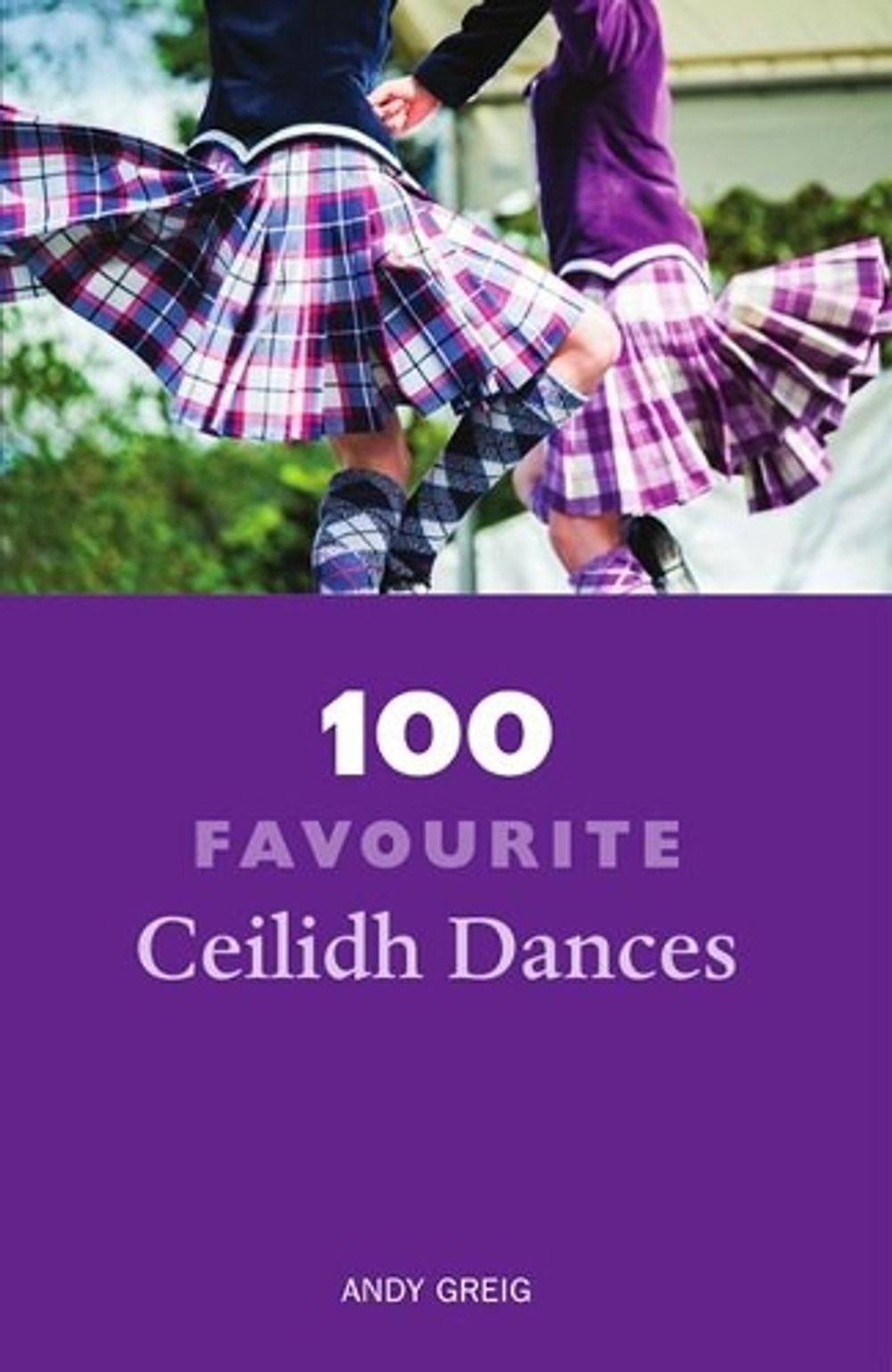 100 Favourite Ceilidh Dances by Andy Greig - ISBN: 9781910745380