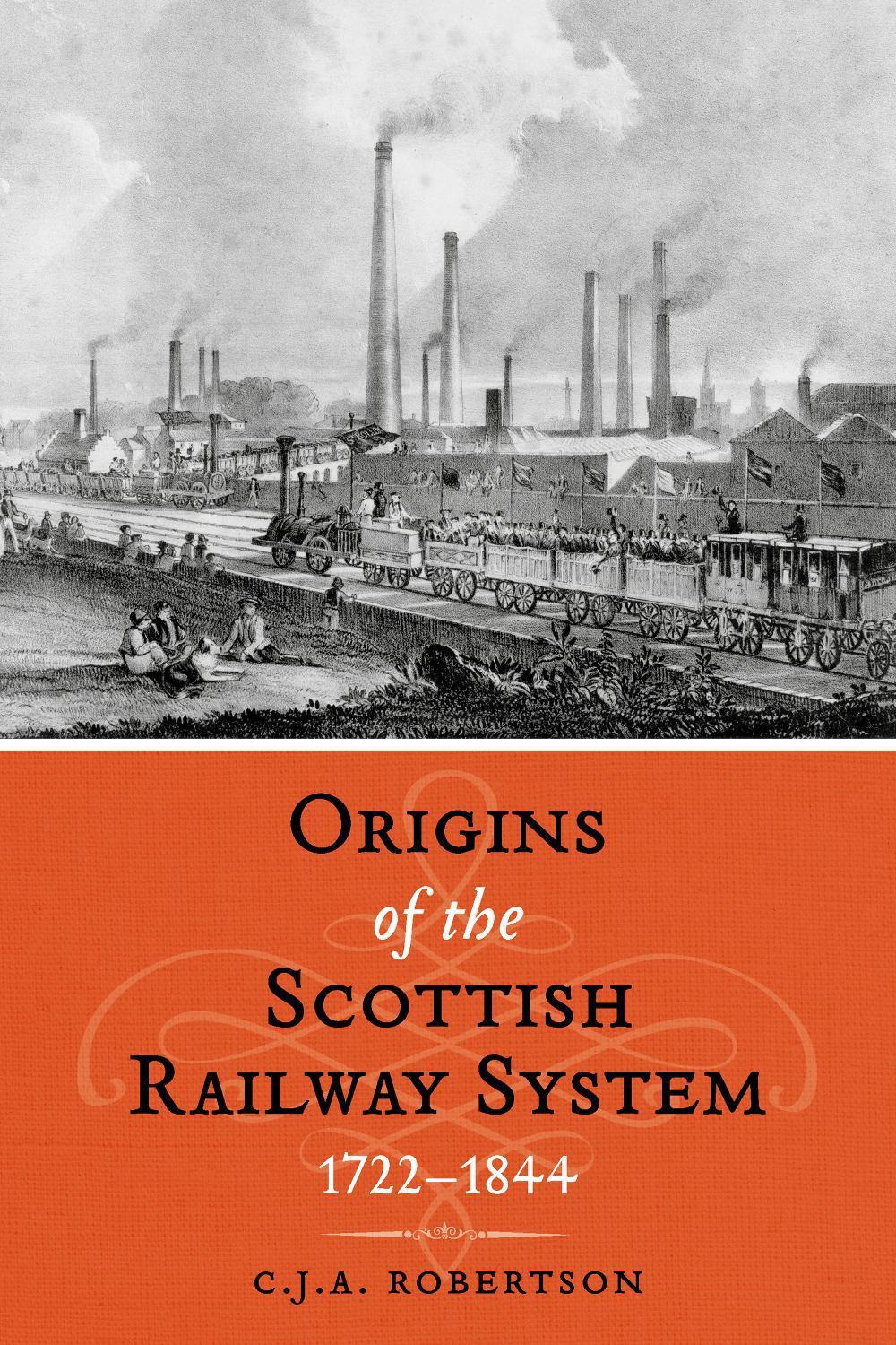 The Origins of the Scottish Railway System, 9781910900475