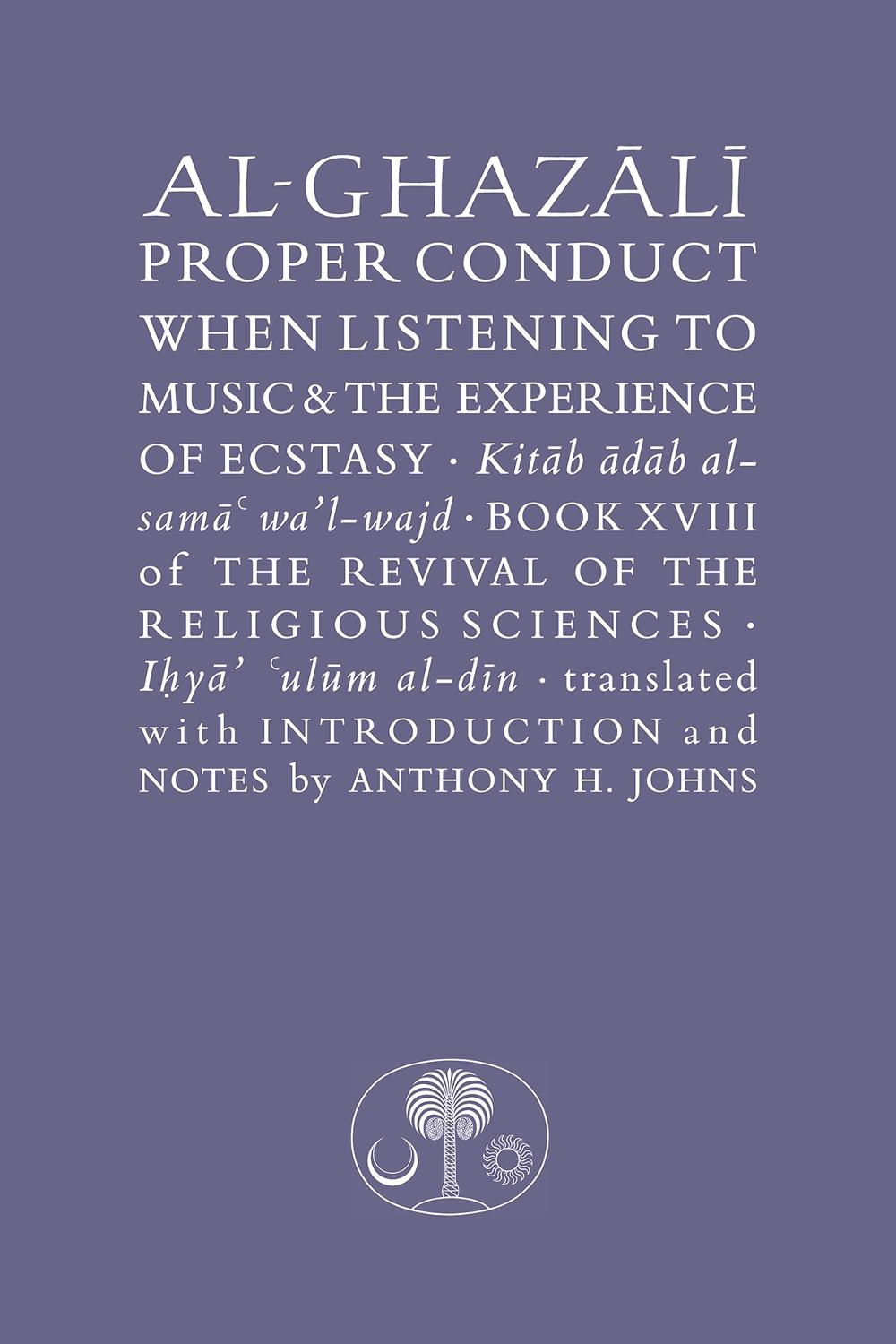 Al-Ghazali on Proper Conduct when Listening to Music and the Experience of Ecstasy, 9781911141549