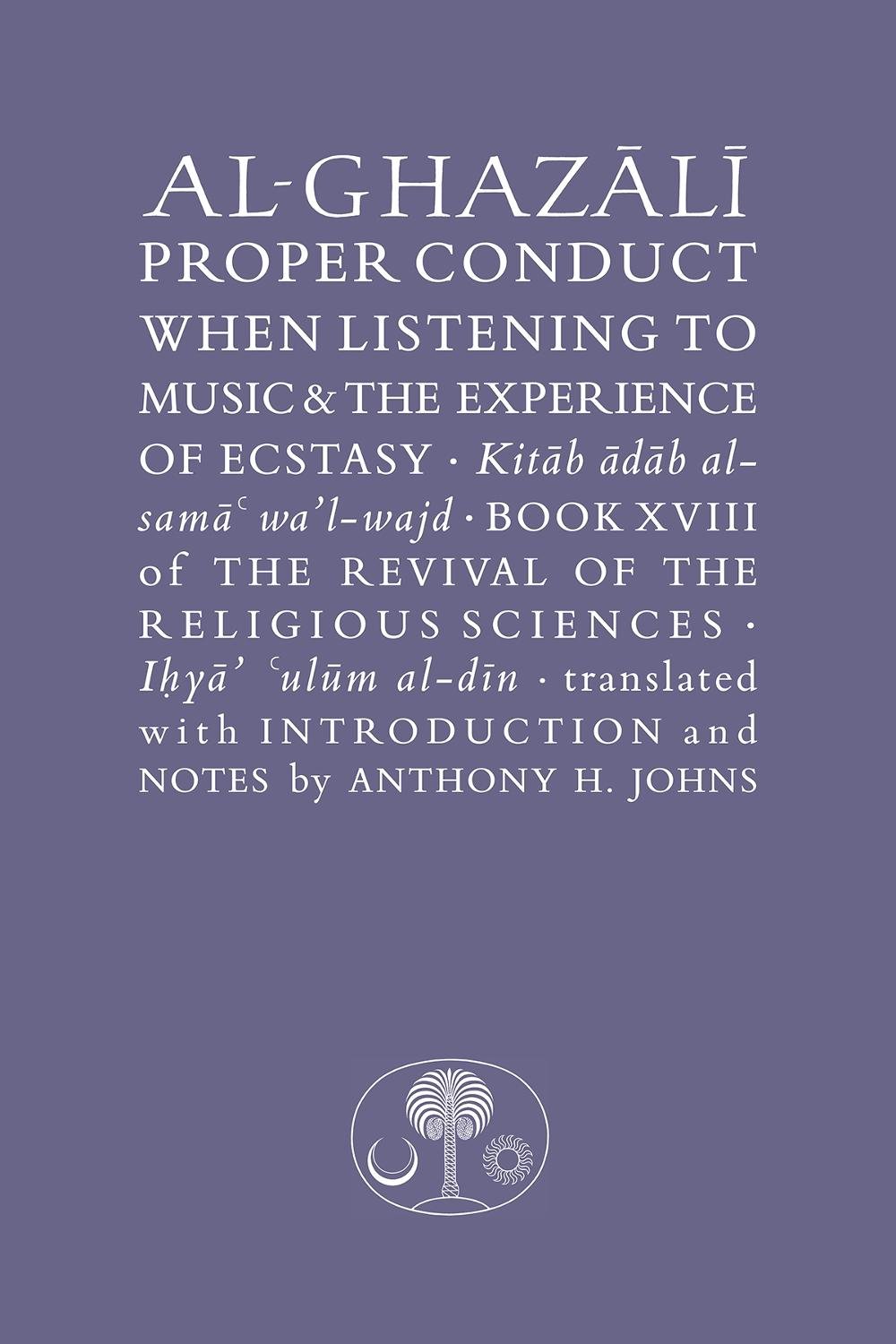 Al-Ghazali on Proper Conduct when Listening to Music and the Experience of Ecstasy, 9781911141556