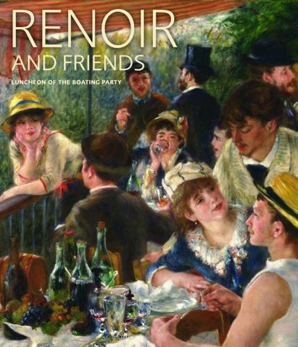 Renoir and Friends: Luncheon of the Boating Party, 9781911282006