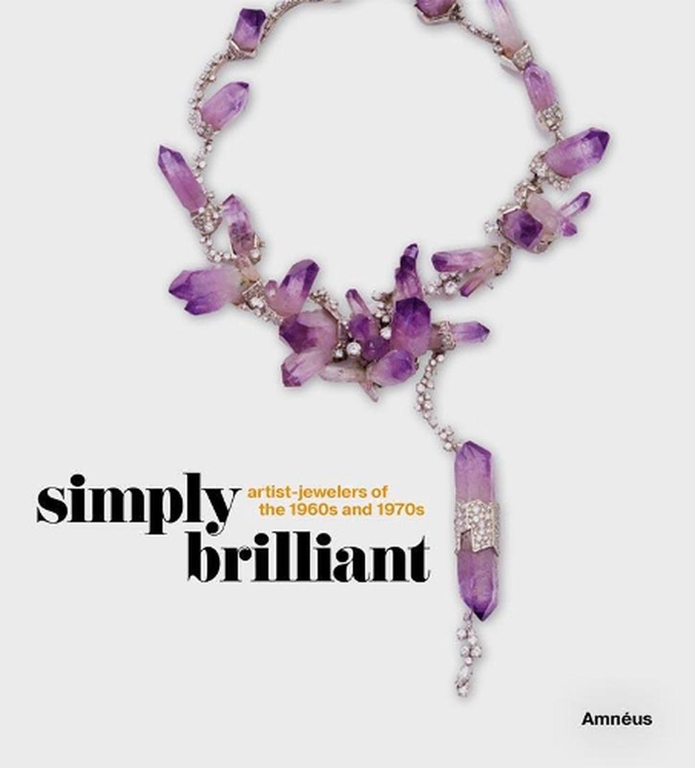 Simply Brilliant: Artist-Jewelers of the 1960s and 1970s, 9781911282525
