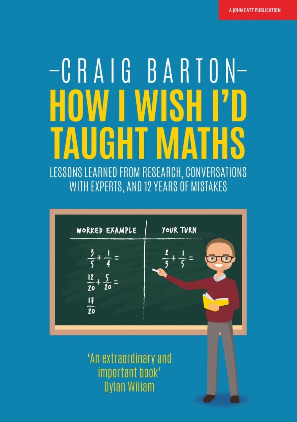How I Wish I Had Taught Maths: Reflections on research, conversations with experts, and 12 years of mistakes, 9781911382492