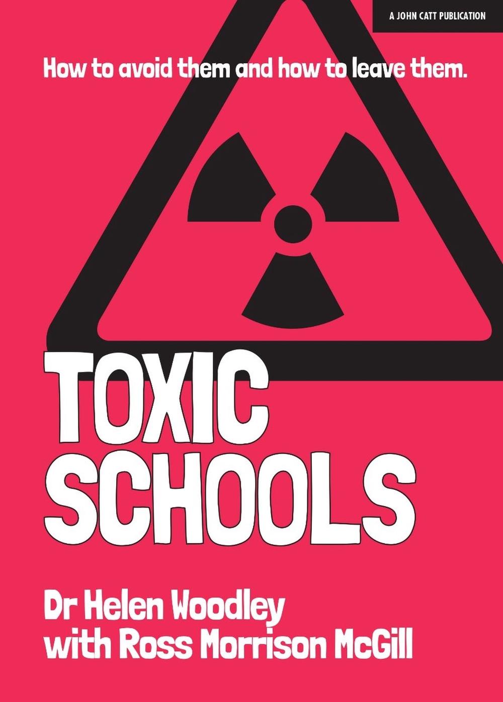 Toxic Schools: How to avoid them & how to leave them, 9781911382980