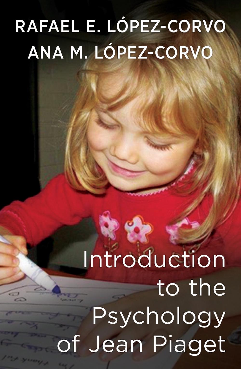 Introduction to the Psychology of Jean Piaget by Rafael E. Lopez-Corvo ...