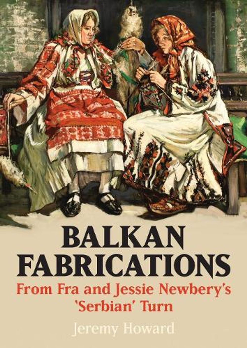 Balkan Fabrications: From Fra and Jessie Newbery’s ‘Serbian’ Turn by ...