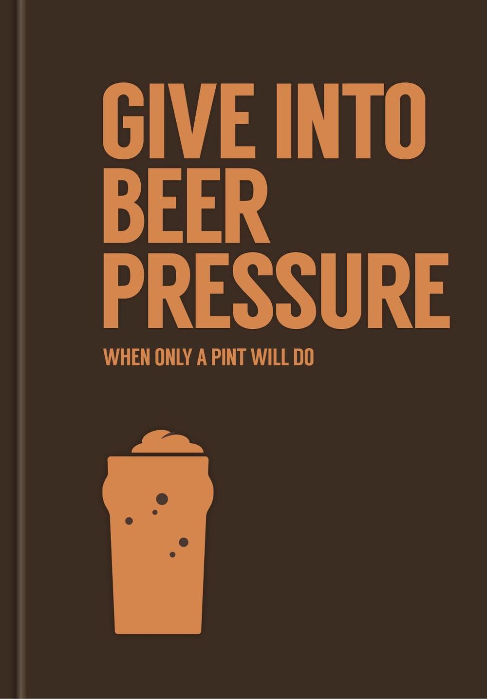 Give in to Beer Pressure, 9781911517375