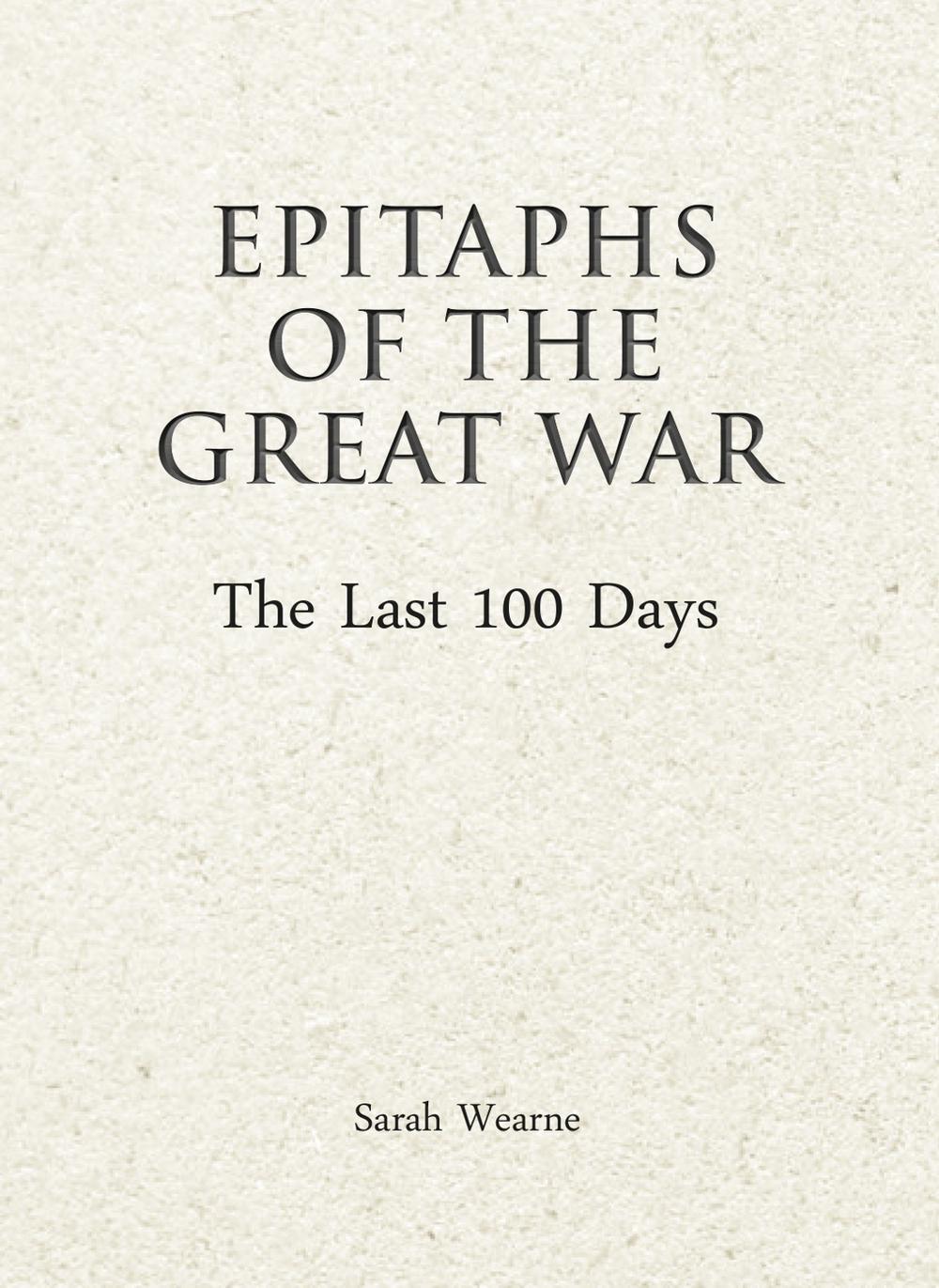 Epitaphs of The Great War: The Last 100 Days, 9781911604624