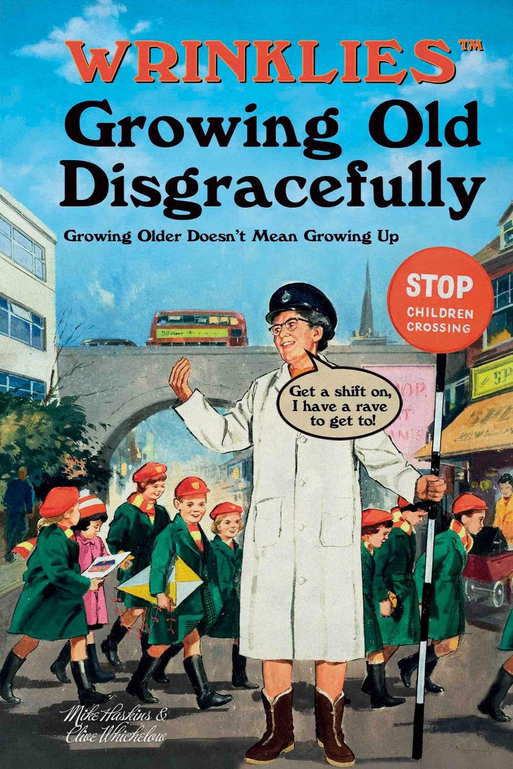 Wrinklies Growing Old Disgracefully by Mike Haskins - ISBN: 9781911610236