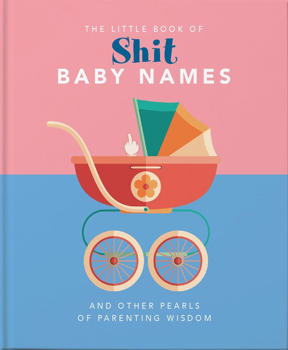 The Little Book of Shit Baby Names by OH - ISBN: 9781911610502