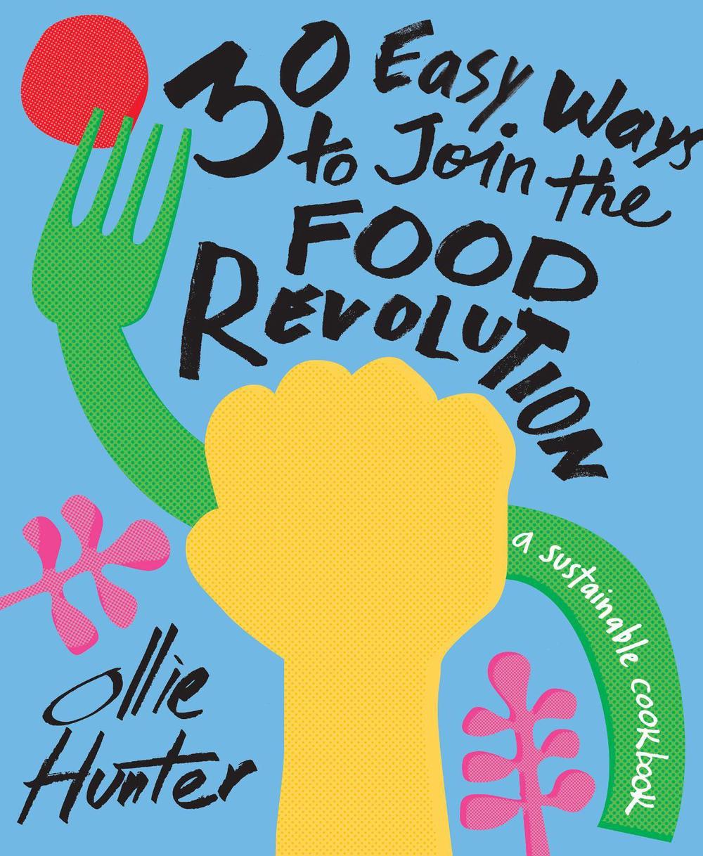 30 Easy Ways to Join the Food Revolution, 9781911641346
