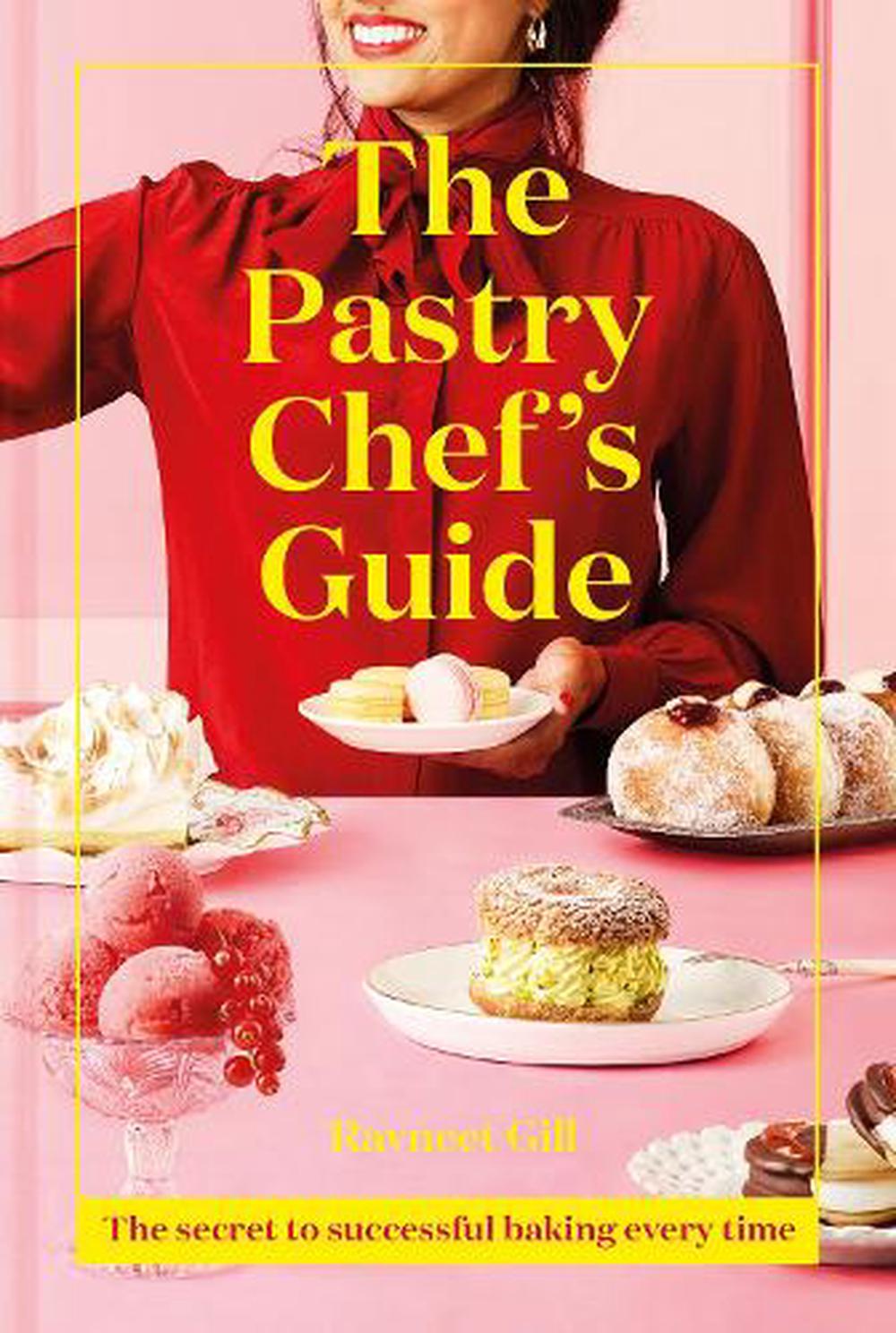 Pastry Chef S Guide By Ravneet Gill Hardcover 9781911641513 Buy Online At The Nile