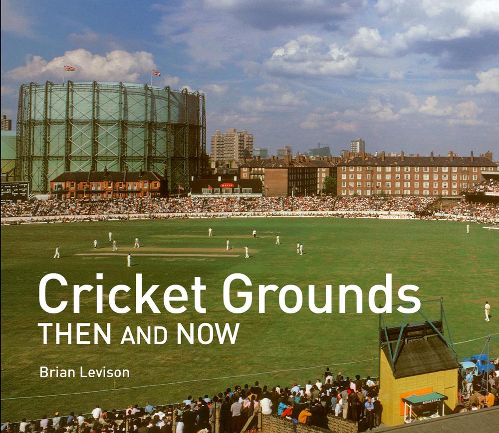 Cricket Grounds Then and Now, 9781911682097