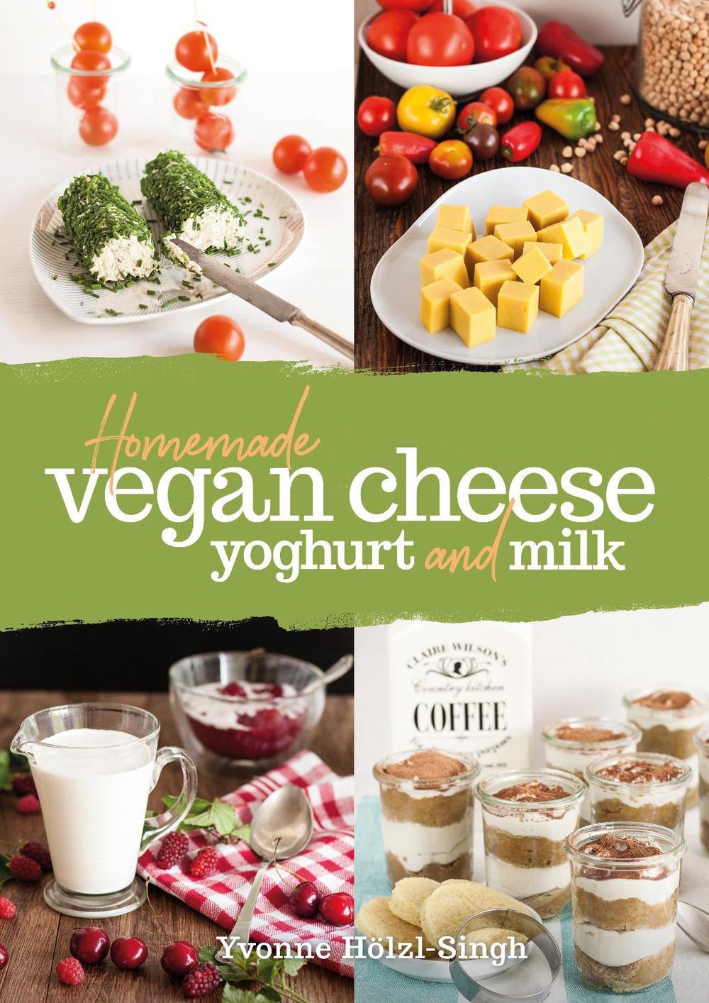 Homemade Vegan Cheese, Yoghurt and Milk, 9781911714217