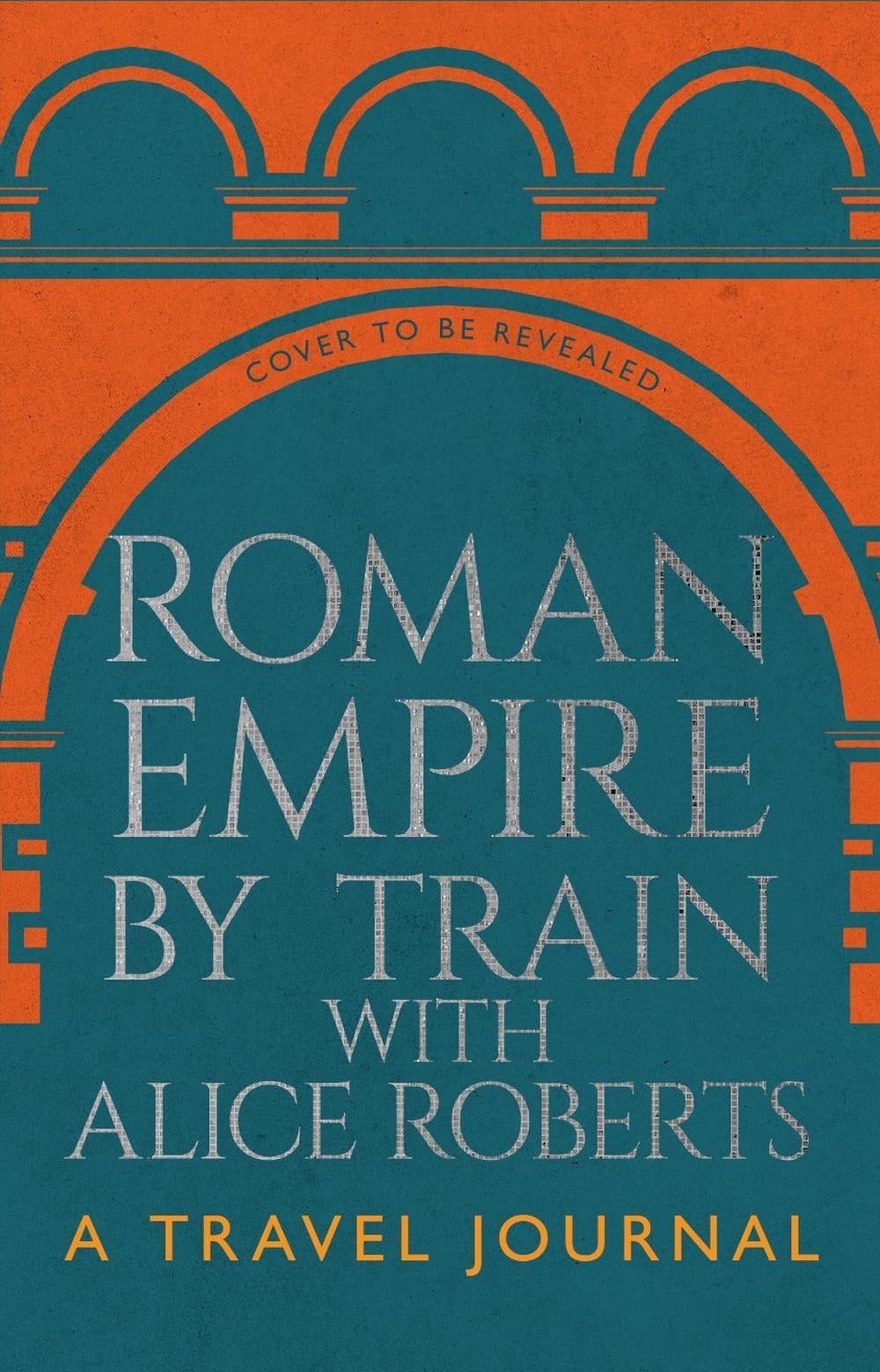 Roman Empire by Train with Alice Roberts by James Nally - ISBN: 9781911754237