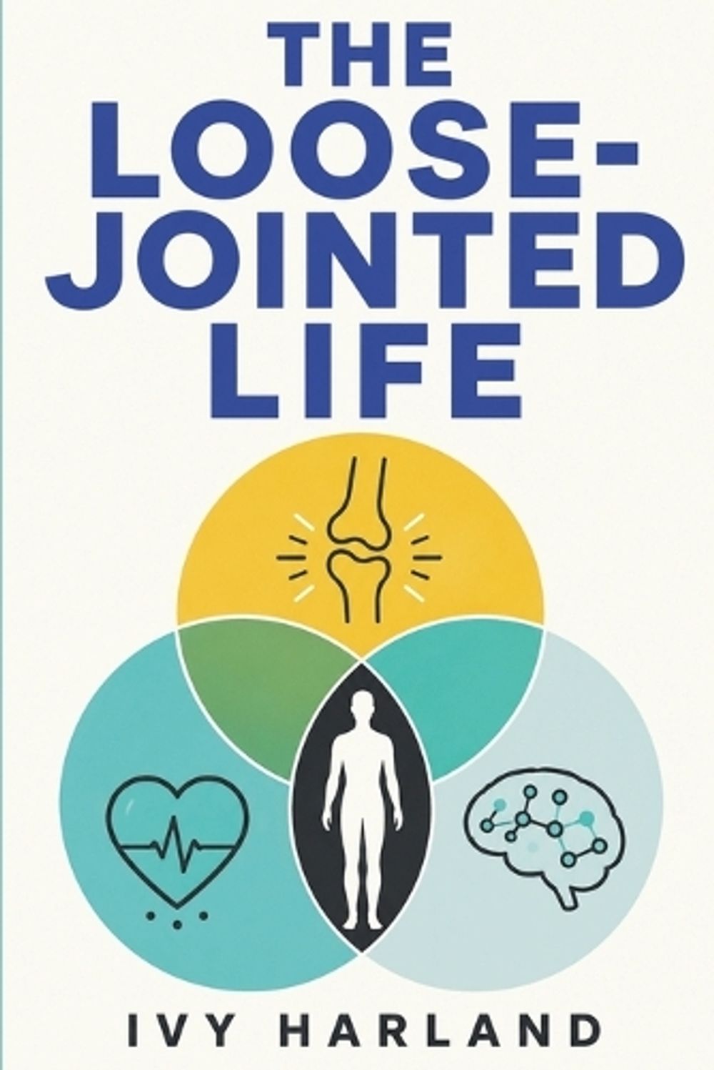 The Loose-Jointed Life by Ivy Harland - ISBN: 9781911838609