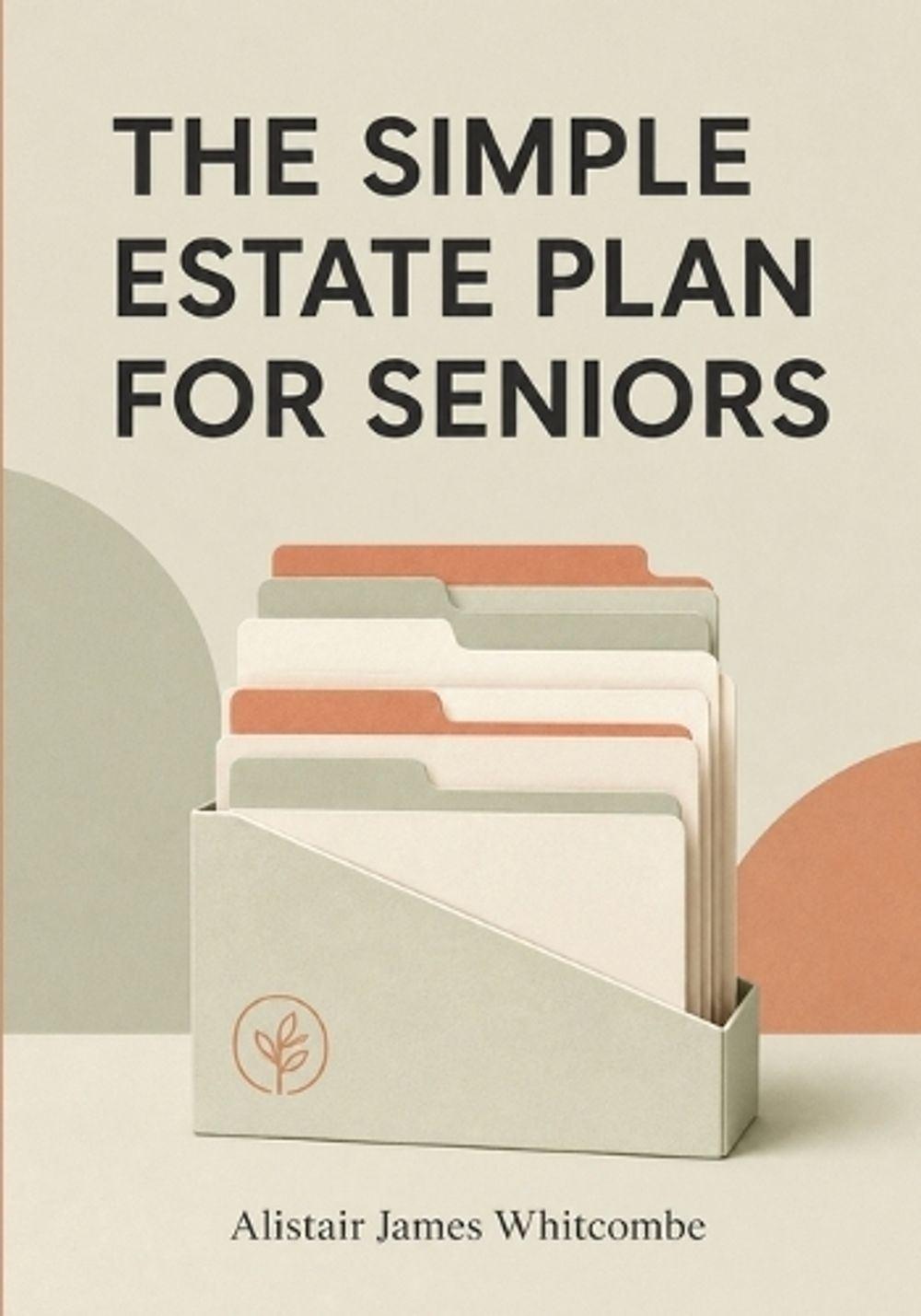 The Simple Estate Plan for Seniors by Alistair James Whitcombe - ISBN: 9781911838937