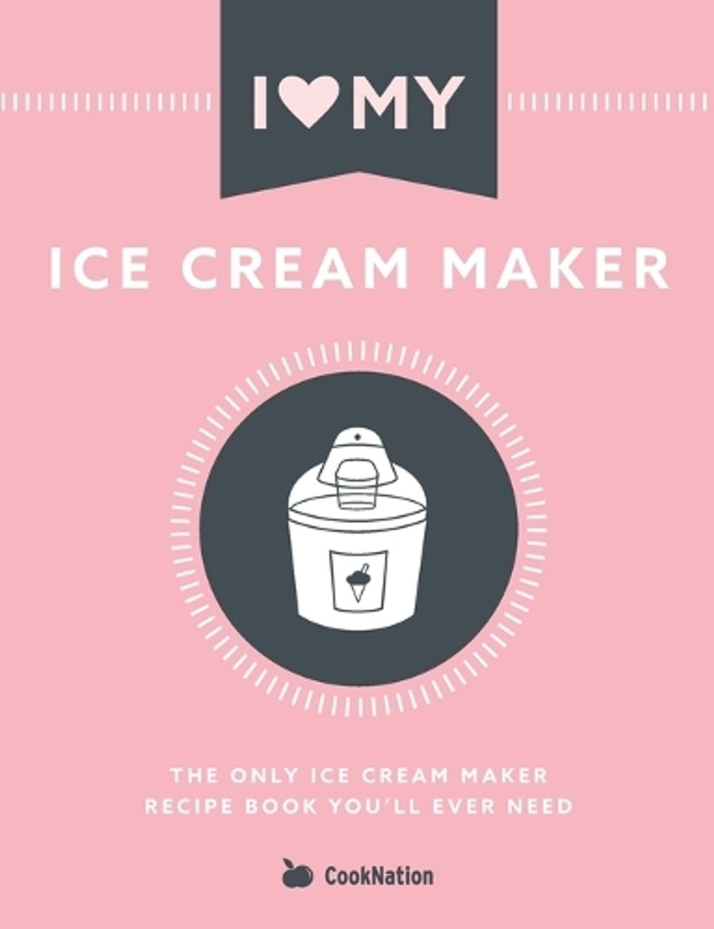 I Love My Ice Cream Maker by Cooknation - ISBN: 9781912155118