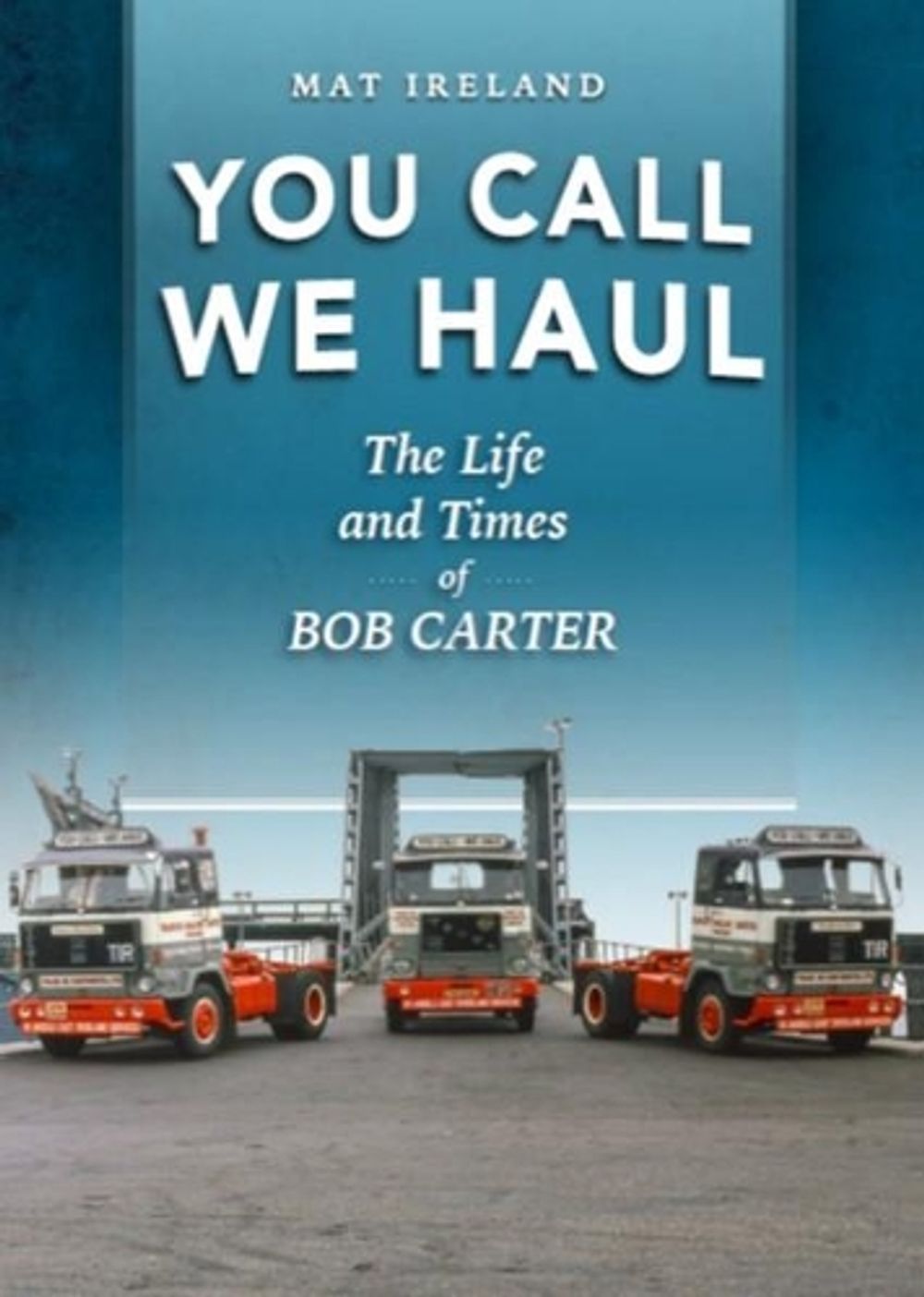 You Call, We Haul by Mat Ireland - ISBN: 9781912158409