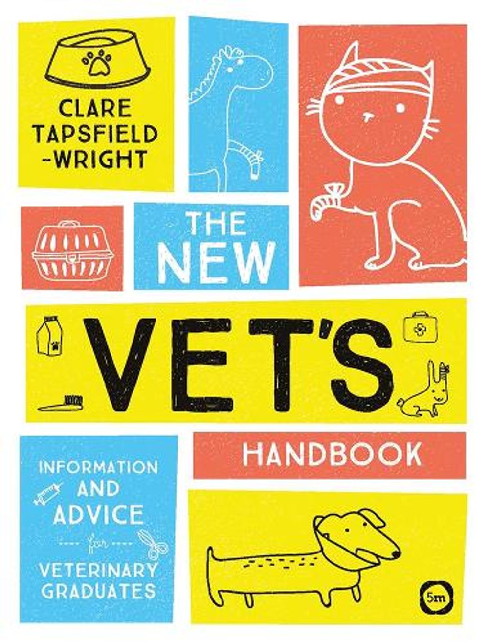 The New Vet’s Handbook by Clare Tapsfield-Wright - ISBN: 9781912178360