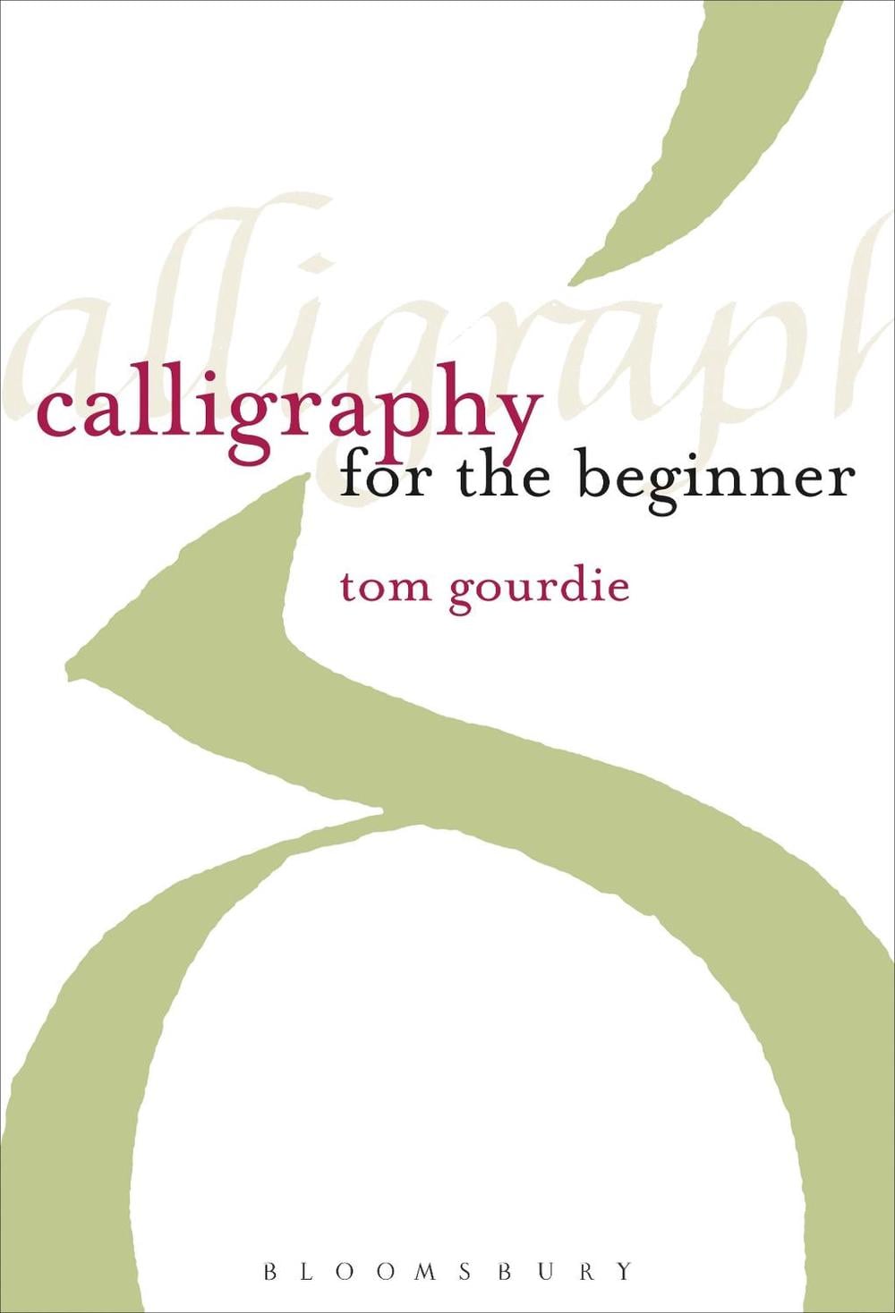 Calligraphy for the Beginner by Tom Gourdie - ISBN: 9781912217533